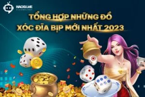 Tổng hợp những đồ xóc đĩa bịp mới nhất năm 2023