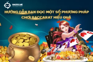 Hướng dẫn bạn đọc một số phương pháp chơi Baccarat hiệu quả