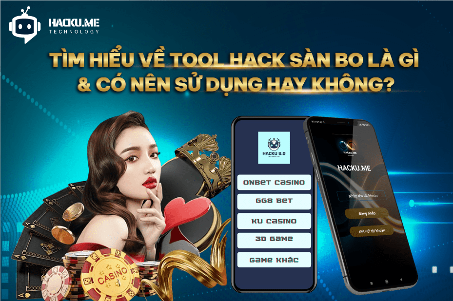 Tìm hiểu về tool hack sàn bo là gì và có nên sử dụng hay không?