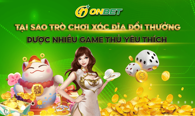 Tại sao trò chơi xóc đĩa đổi thưởng lại được nhiều game thủ yêu thích