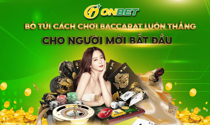 Bỏ túi cách chơi Baccarat luôn thắng cho người mới bắt đầu