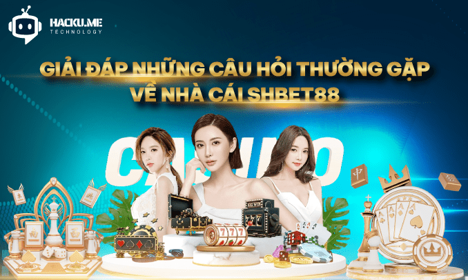 Giải đáp những câu hỏi thường gặp về nhà cái SHBet88